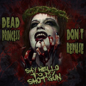 Say Hello To My Shotgun - Dead princess don't refuse (2011)